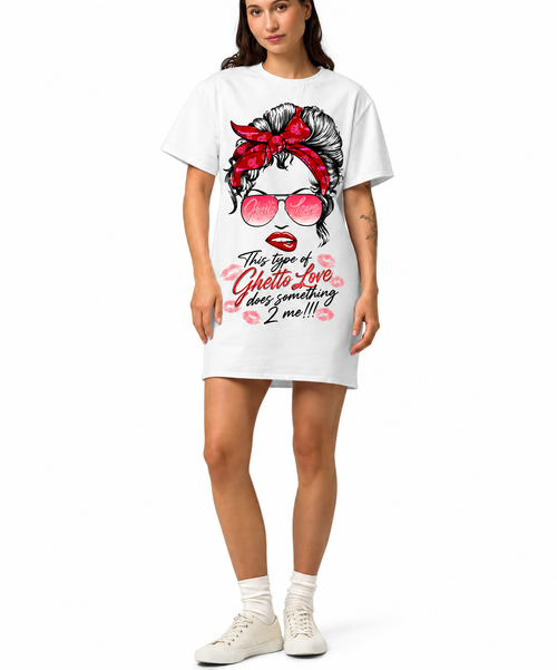Ghetto Love ( Something 2 me ) T shirt  Dress